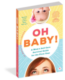 Oh Baby! A Mom's Self-Care Survival Guide for The First Year - Workman Publishing